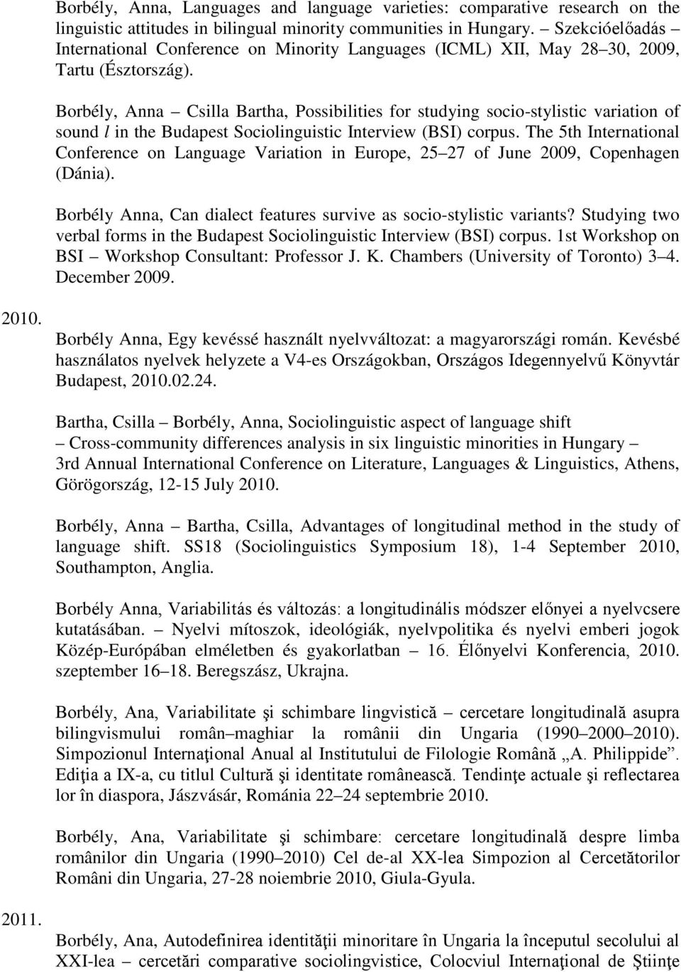 Borbély, Anna Csilla Bartha, Possibilities for studying socio-stylistic variation of sound l in the Budapest Sociolinguistic Interview (BSI) corpus.