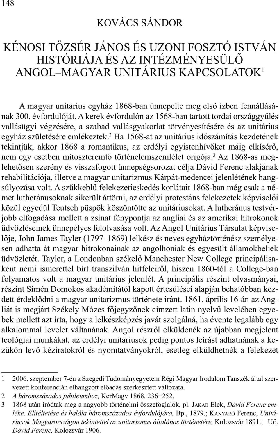 A kerek évfordulón az 1568-ban tartott tordai országgyűlés vallásügyi végzésére, a szabad vallásgyakorlat törvényesítésére és az unitárius egyház születésére emlékeztek.