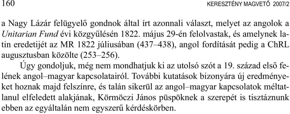 Úgy gondoljuk, még nem mondhatjuk ki az utolsó szót a 19. század első felének angol magyar kapcsolatairól.