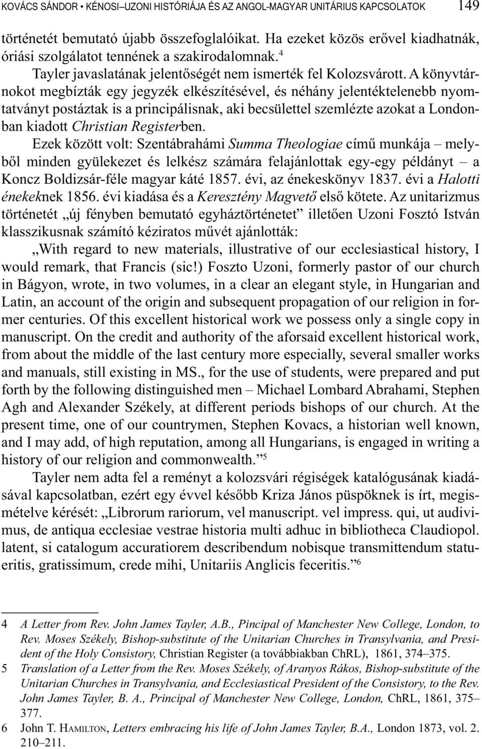 A könyvtárnokot megbízták egy jegyzék elkészítésével, és néhány jelentéktelenebb nyomtatványt postáztak is a principálisnak, aki becsülettel szemlézte azokat a Londonban kiadott Christian Registerben.