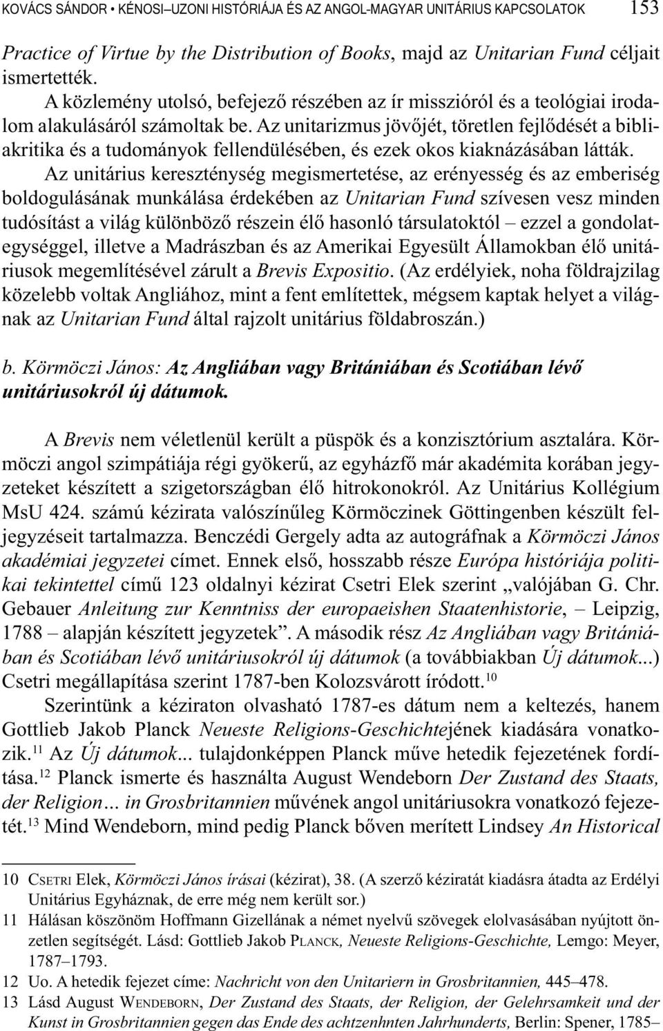 Az unitarizmus jövőjét, töretlen fejlődését a bibliakritika és a tudományok fellendülésében, és ezek okos kiaknázásában látták.