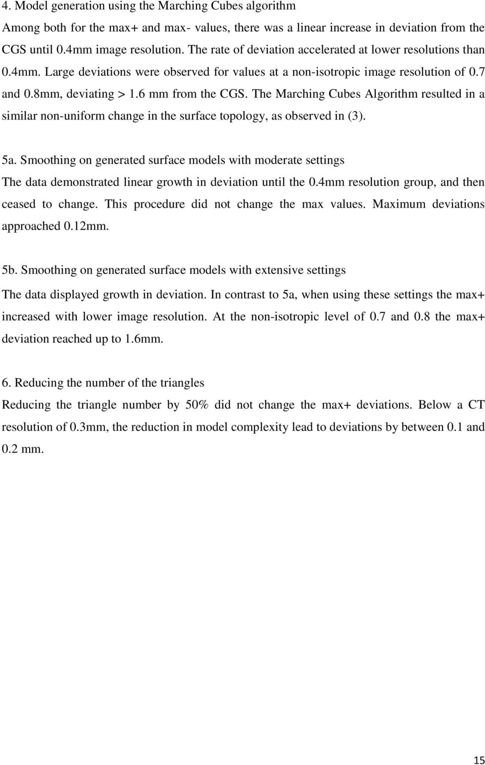 The Marching Cubes Algorithm resulted in a similar non-uniform change in the surface topology, as observed in (3). 5a.