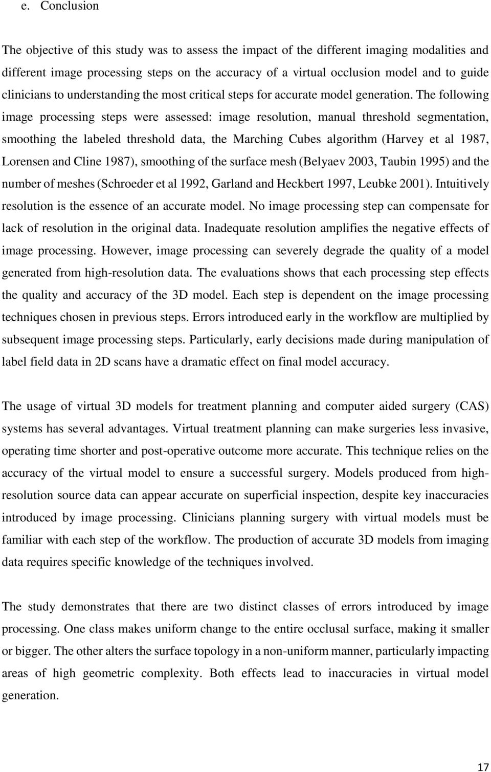 The following image processing steps were assessed: image resolution, manual threshold segmentation, smoothing the labeled threshold data, the Marching Cubes algorithm (Harvey et al 1987, Lorensen