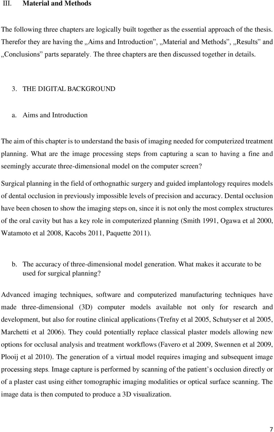 THE DIGITAL BACKGROUND a. Aims and Introduction The aim of this chapter is to understand the basis of imaging needed for computerized treatment planning.