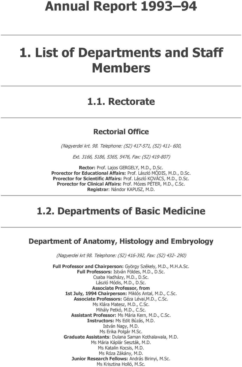 László KOVÁCS, M.D., D.Sc. Prorector for Clinical Affairs: Prof. Mózes PÉTER, M.D., C.Sc. Registrar: Nándor KAPUSZ, M.D. 1.2.