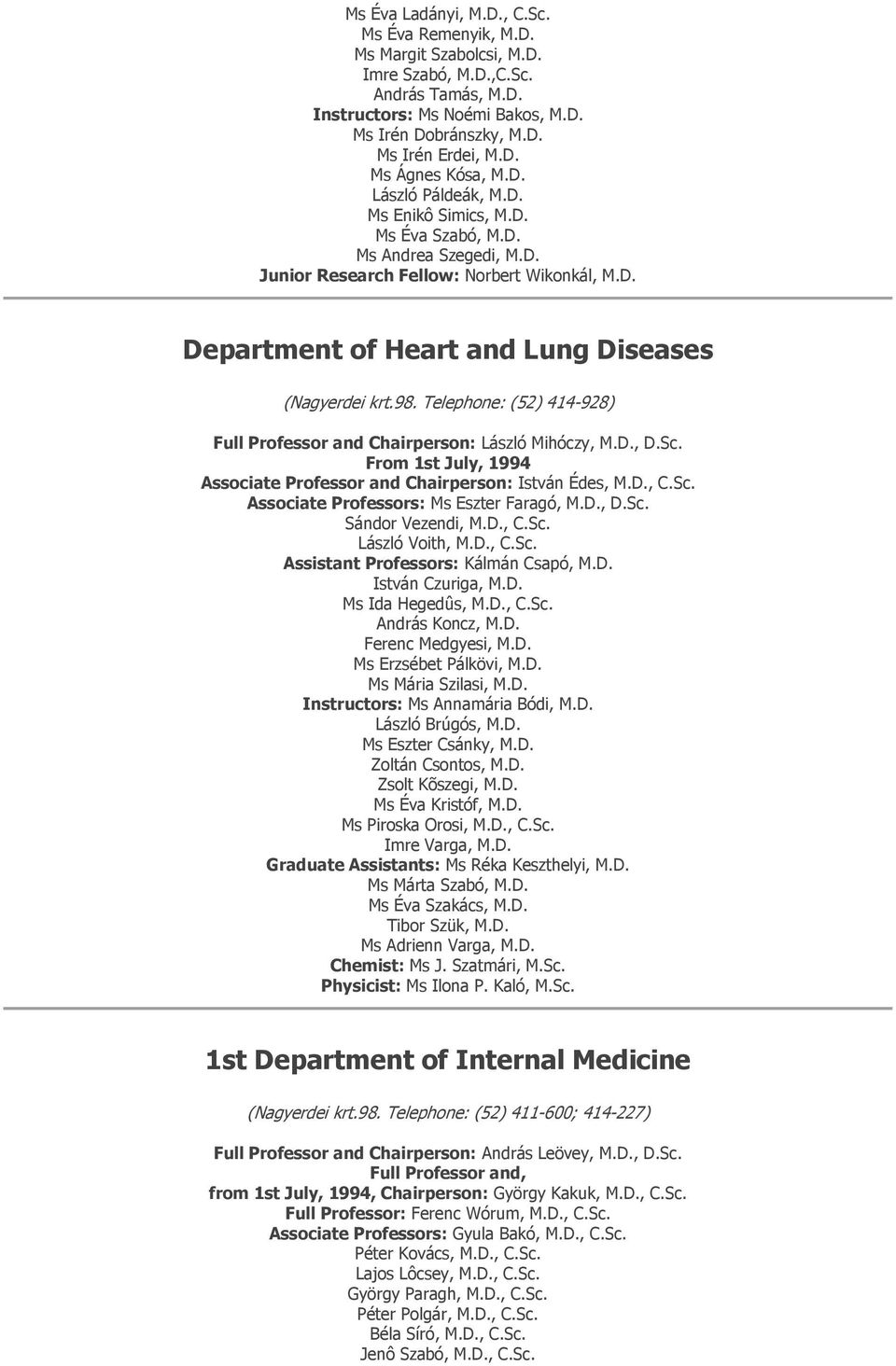 Telephone: (52) 414-928) Full Professor and Chairperson: László Mihóczy, M.D., D.Sc. From 1st July, 1994 Associate Professor and Chairperson: István Édes, M.D., C.Sc. Associate Professors: Ms Eszter Faragó, M.