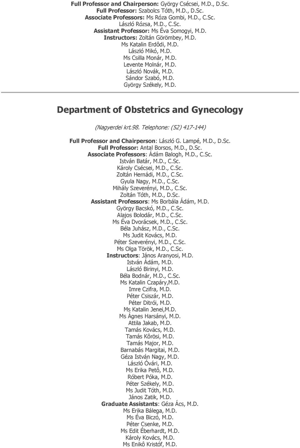 98. Telephone: (52) 417-144) Full Professor and Chairperson: László G. Lampé, M.D., D.Sc. Full Professor: Antal Borsos, M.D., D.Sc. Associate Professors: Ádám Balogh, M.D., C.Sc. István Batár, M.D., C.Sc. Károly Csécsei, M.