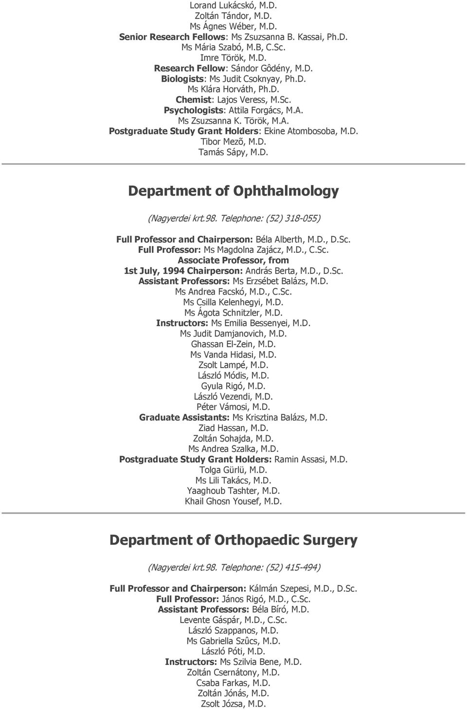 D. Department of Ophthalmology (Nagyerdei krt.98. Telephone: (52) 318-055) Full Professor and Chairperson: Béla Alberth, M.D., D.Sc.