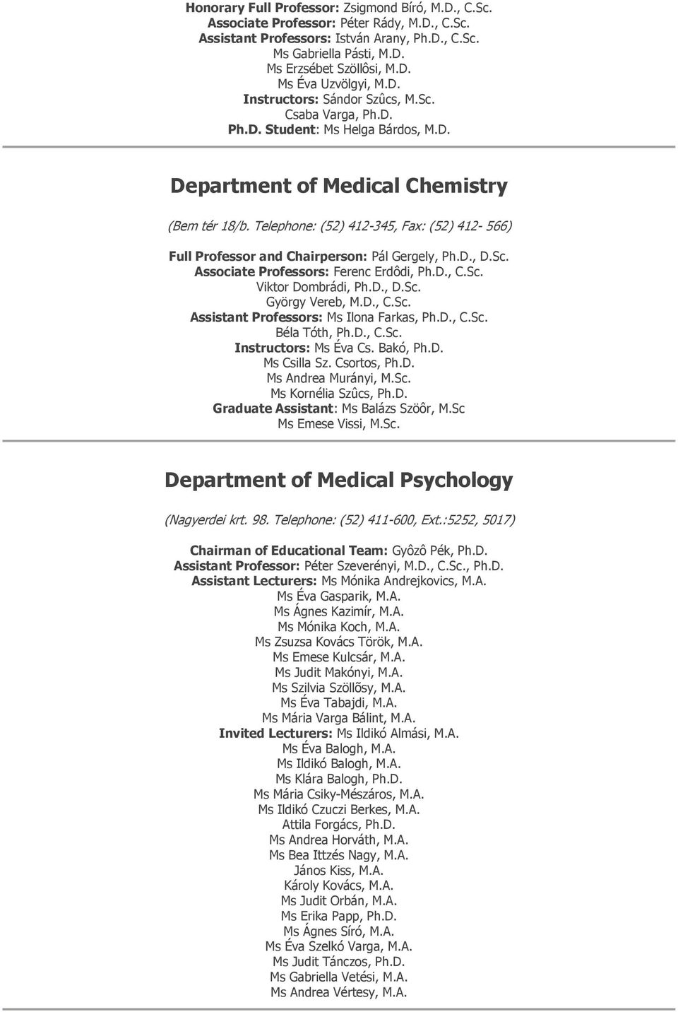 Telephone: (52) 412-345, Fax: (52) 412-566) Full Professor and Chairperson: Pál Gergely, Ph.D., D.Sc. Associate Professors: Ferenc Erdôdi, Ph.D., C.Sc. Viktor Dombrádi, Ph.D., D.Sc. György Vereb, M.D., C.Sc. Assistant Professors: Ms Ilona Farkas, Ph.