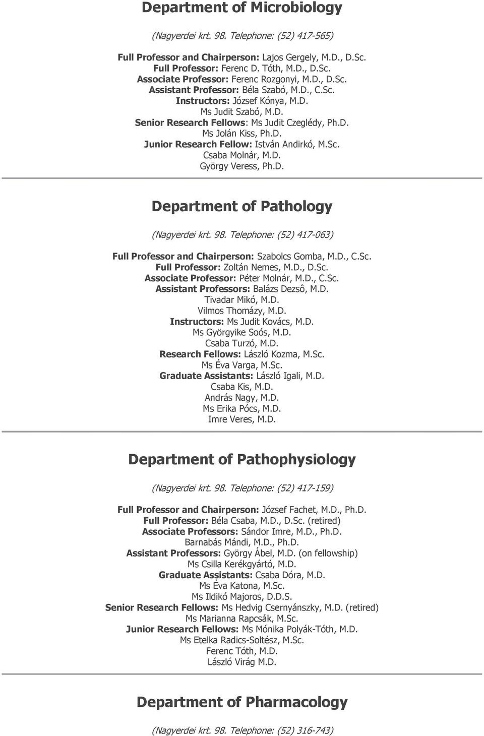 Sc. Csaba Molnár, M.D. György Veress, Ph.D. Department of Pathology (Nagyerdei krt. 98. Telephone: (52) 417-063) Full Professor and Chairperson: Szabolcs Gomba, M.D., C.Sc. Full Professor: Zoltán Nemes, M.