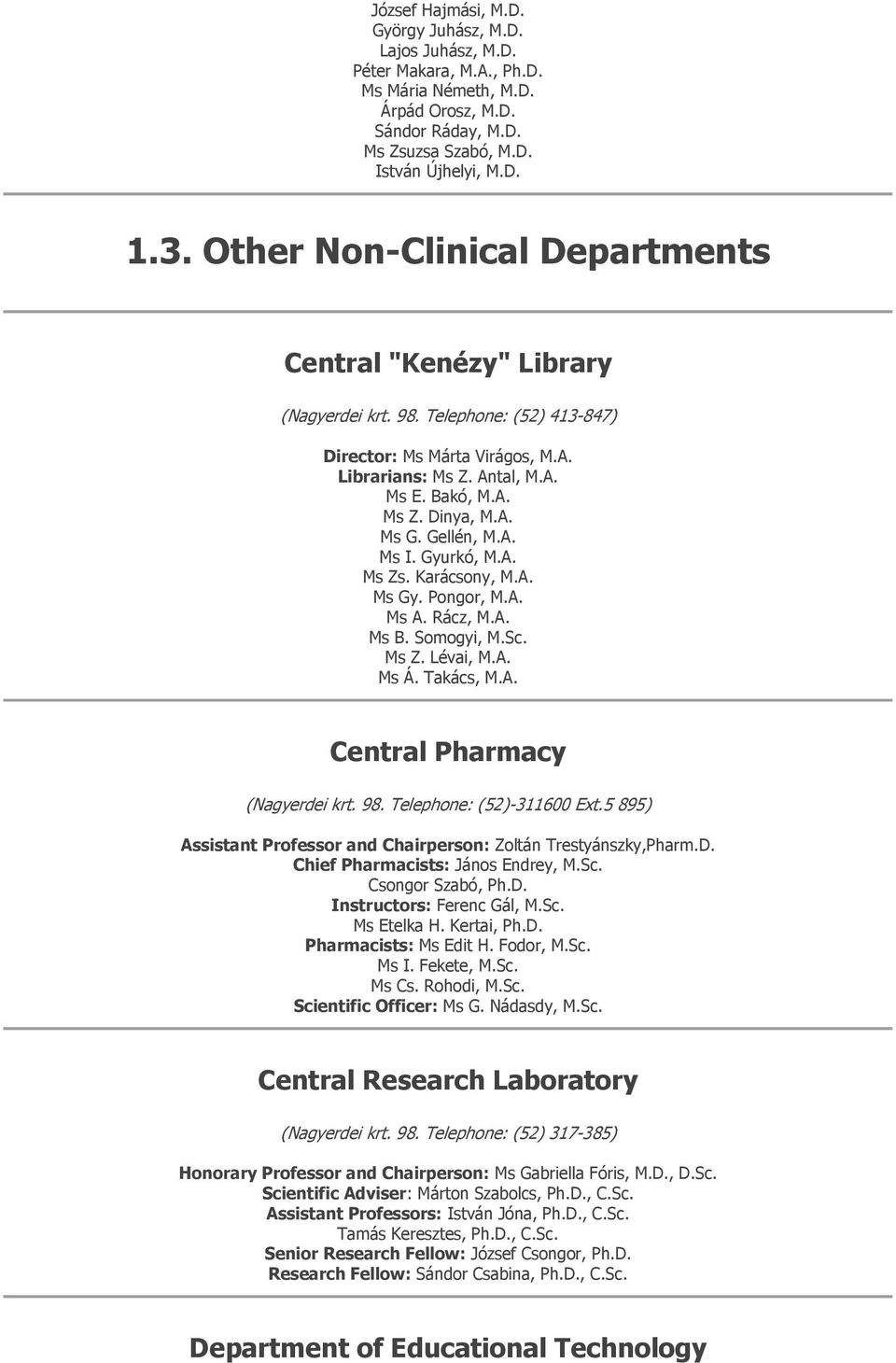 Gellén, M.A. Ms I. Gyurkó, M.A. Ms Zs. Karácsony, M.A. Ms Gy. Pongor, M.A. Ms A. Rácz, M.A. Ms B. Somogyi, M.Sc. Ms Z. Lévai, M.A. Ms Á. Takács, M.A. Central Pharmacy (Nagyerdei krt. 98.