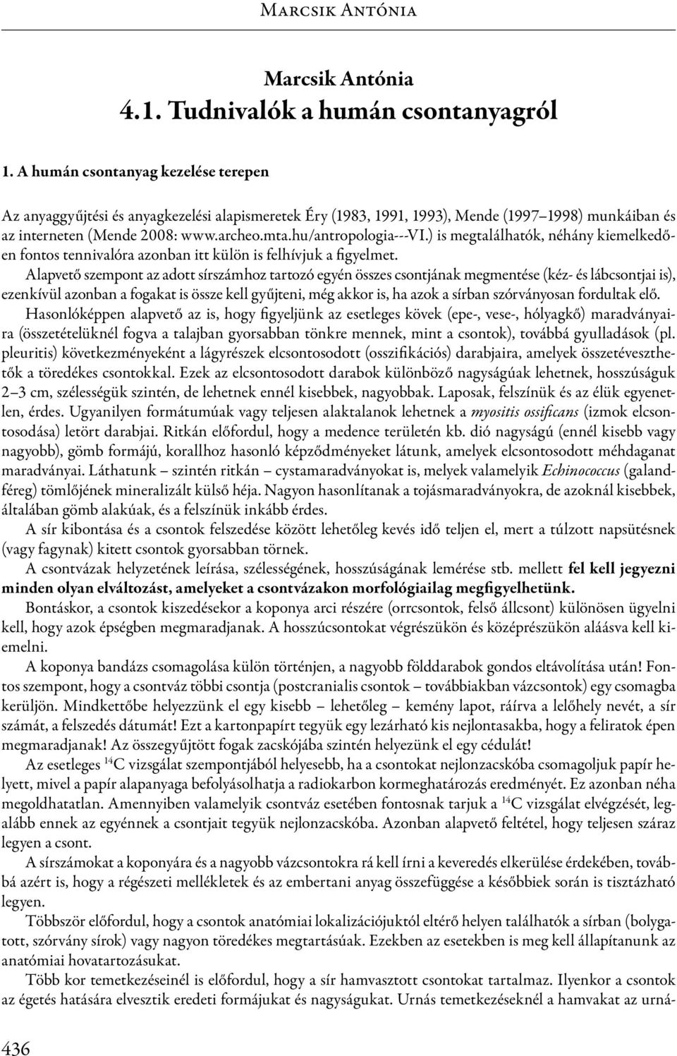 hu/antropologia---vi.) is megtalálhatók, néhány kiemelkedően fontos tennivalóra azonban itt külön is felhívjuk a figyelmet.