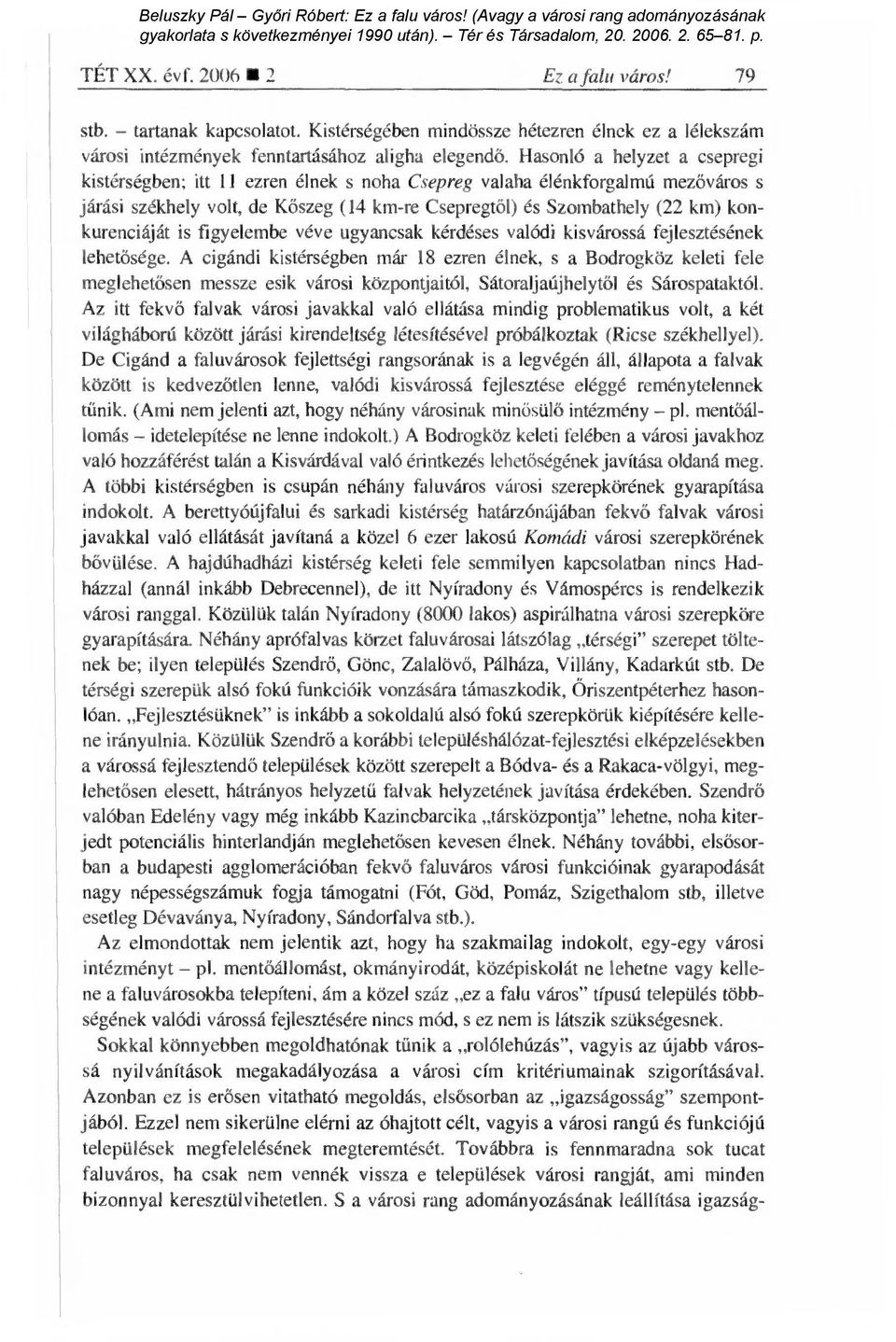 konkurenciáját is figyelembe véve ugyancsak kérdéses valódi kisvárossá fejlesztésének lehetősége.