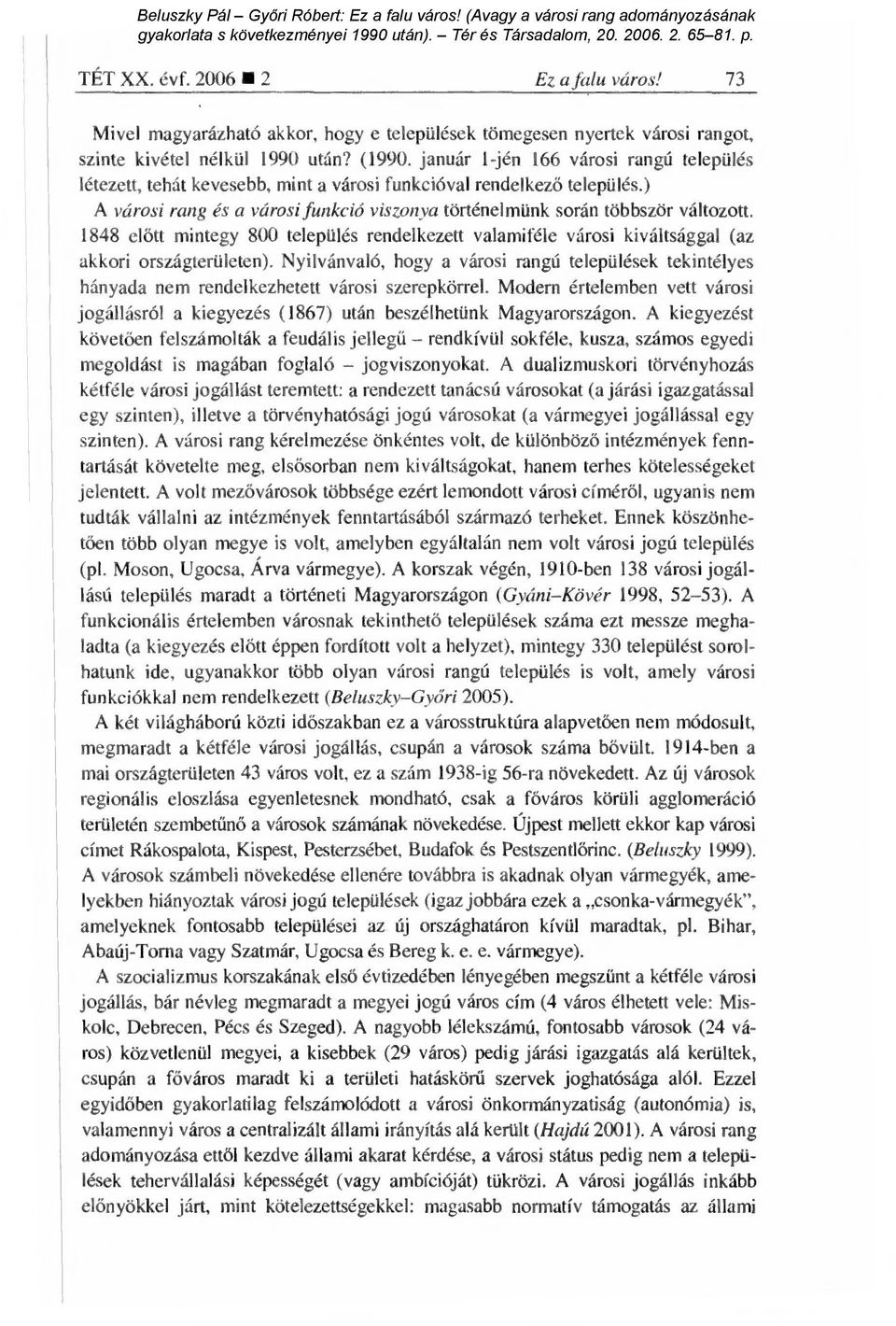 1848 el őtt mintegy 800 település rendelkezett valamiféle városi kiváltsággal (az akkori országterületen).