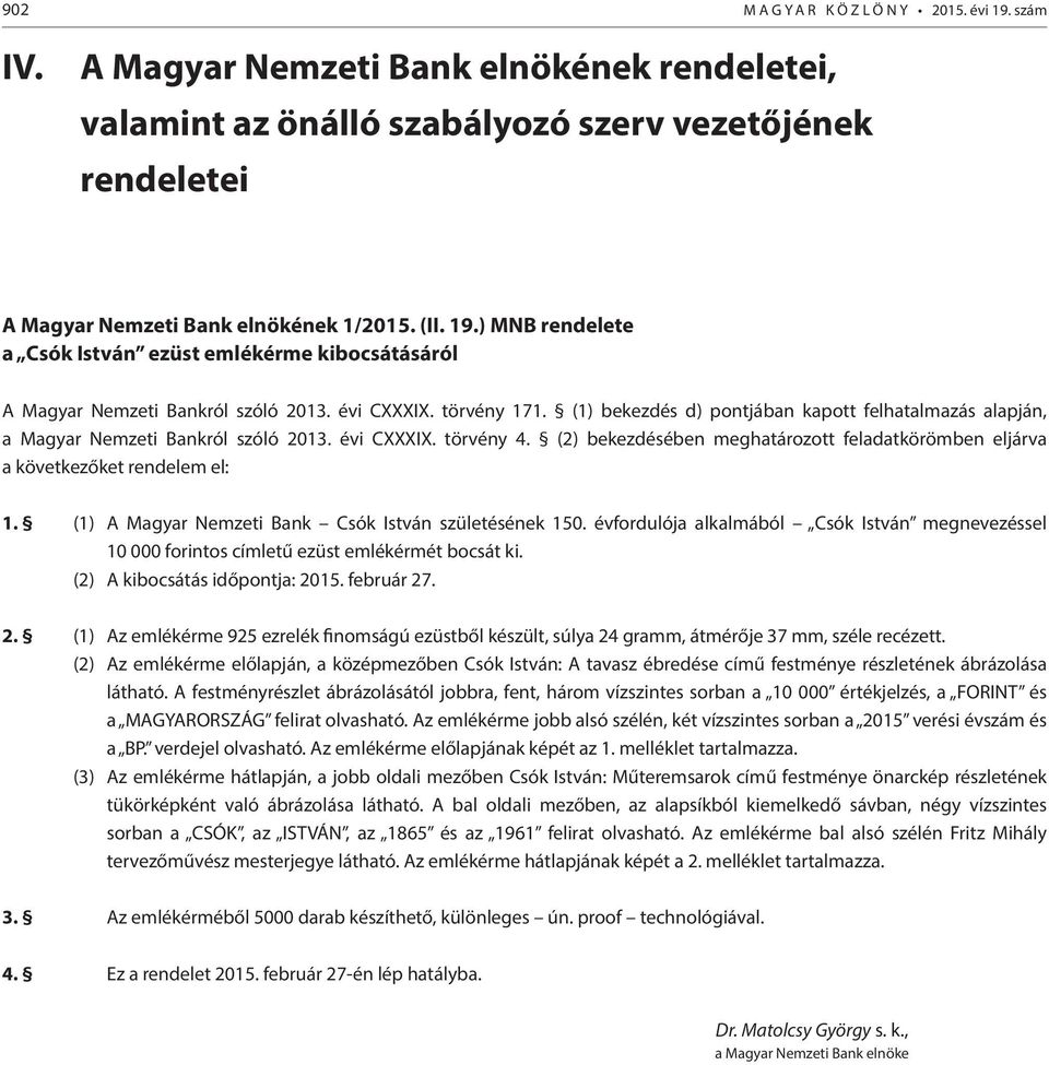 (1) bekezdés d) pontjában kapott felhatalmazás alapján, a Magyar Nemzeti Bankról szóló 2013. évi CXXXIX. törvény 4.