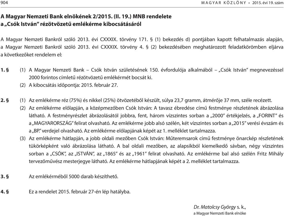 (2) bekezdésében meghatározott feladatkörömben eljárva a következőket rendelem el: 1. (1) A Magyar Nemzeti Bank Csók István születésének 150.