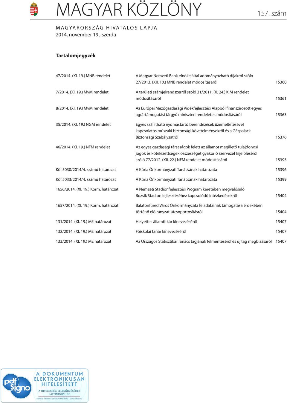 ) MvM rendelet A területi számjelrendszerről szóló 31/2011. (X. 24.) KIM rendelet módosításáról 15361 8/2014. (XI. 19.