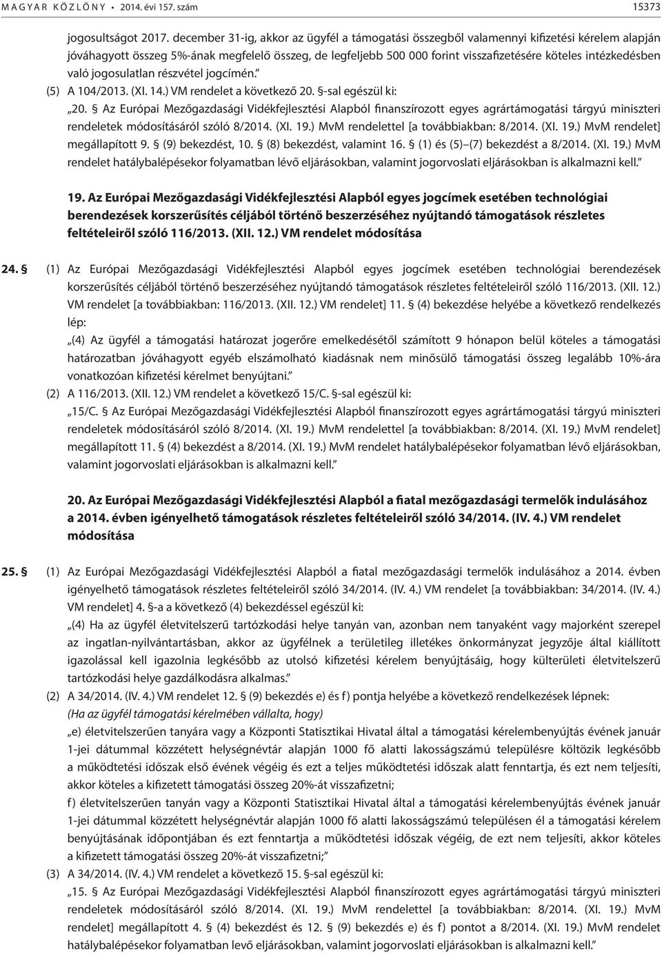 intézkedésben való jogosulatlan részvétel jogcímén. (5) A 104/2013. (XI. 14.) VM rendelet a következő 20. -sal egészül ki: 20.