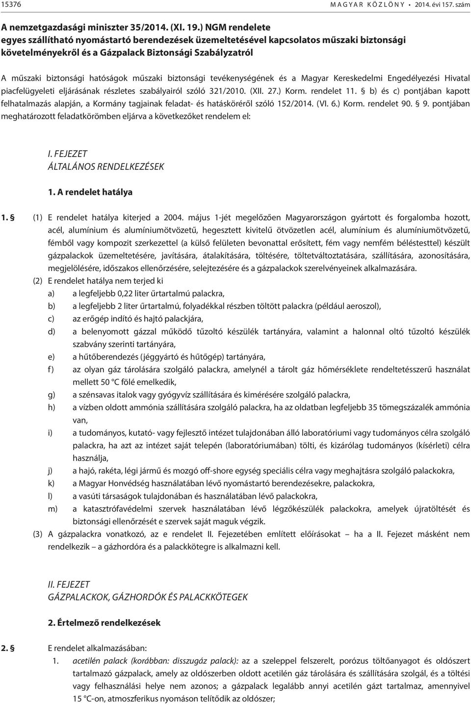 műszaki biztonsági tevékenységének és a Magyar Kereskedelmi Engedélyezési Hivatal piacfelügyeleti eljárásának részletes szabályairól szóló 321/2010. (XII. 27.) Korm. rendelet 11.