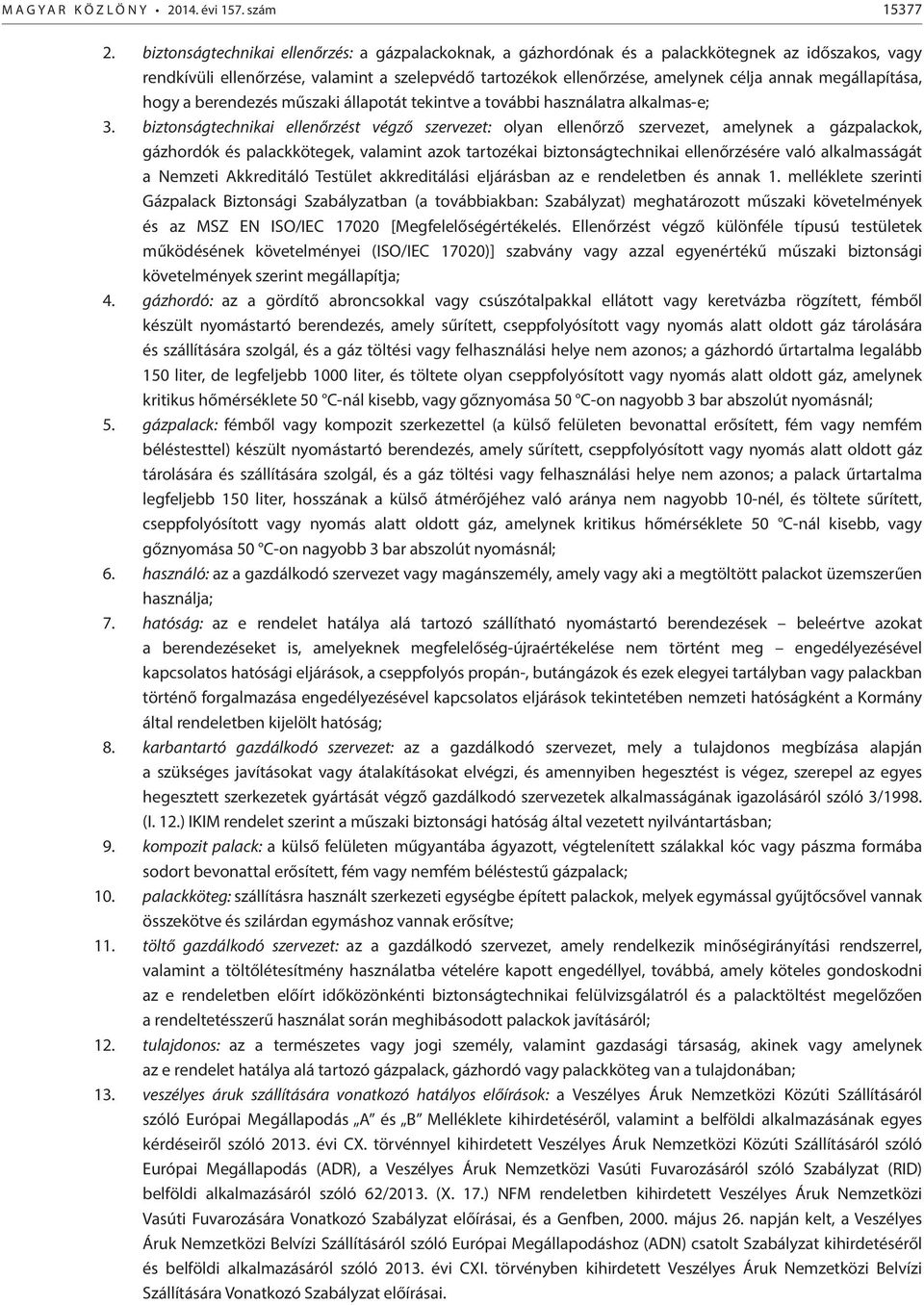 megállapítása, hogy a berendezés műszaki állapotát tekintve a további használatra alkalmas-e; 3.