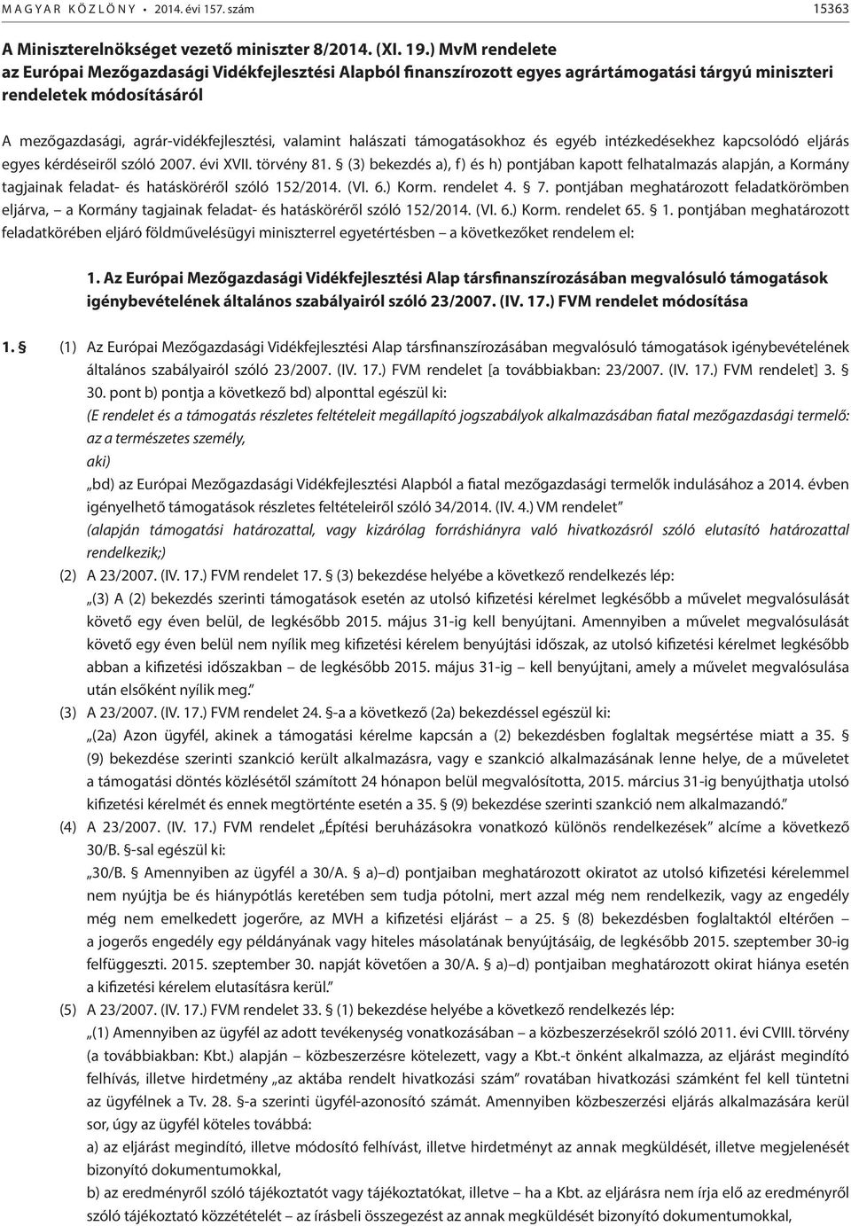 halászati támogatásokhoz és egyéb intézkedésekhez kapcsolódó eljárás egyes kérdéseiről szóló 2007. évi XVII. törvény 81.