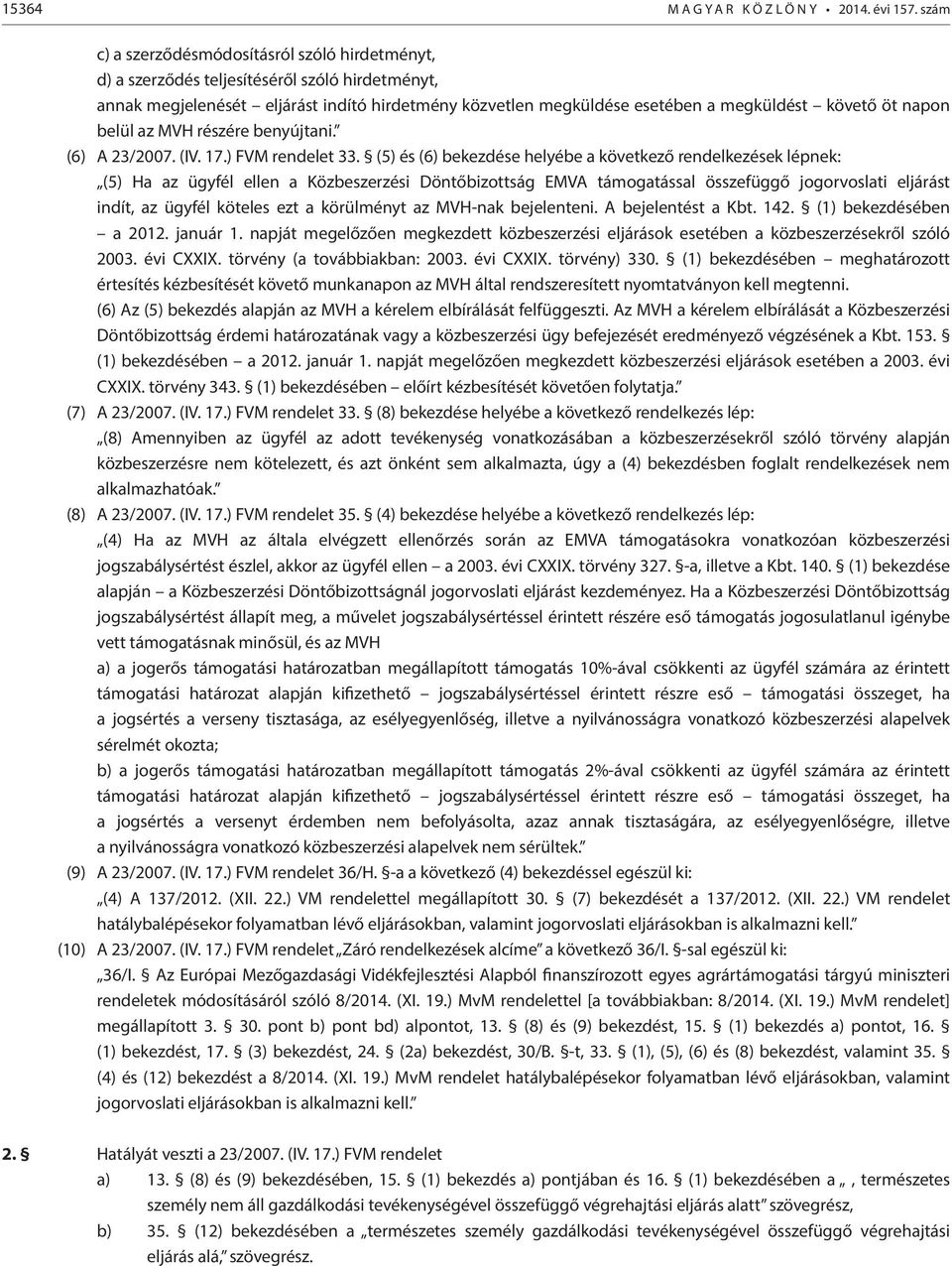 napon belül az MVH részére benyújtani. (6) A 23/2007. (IV. 17.) FVM rendelet 33.