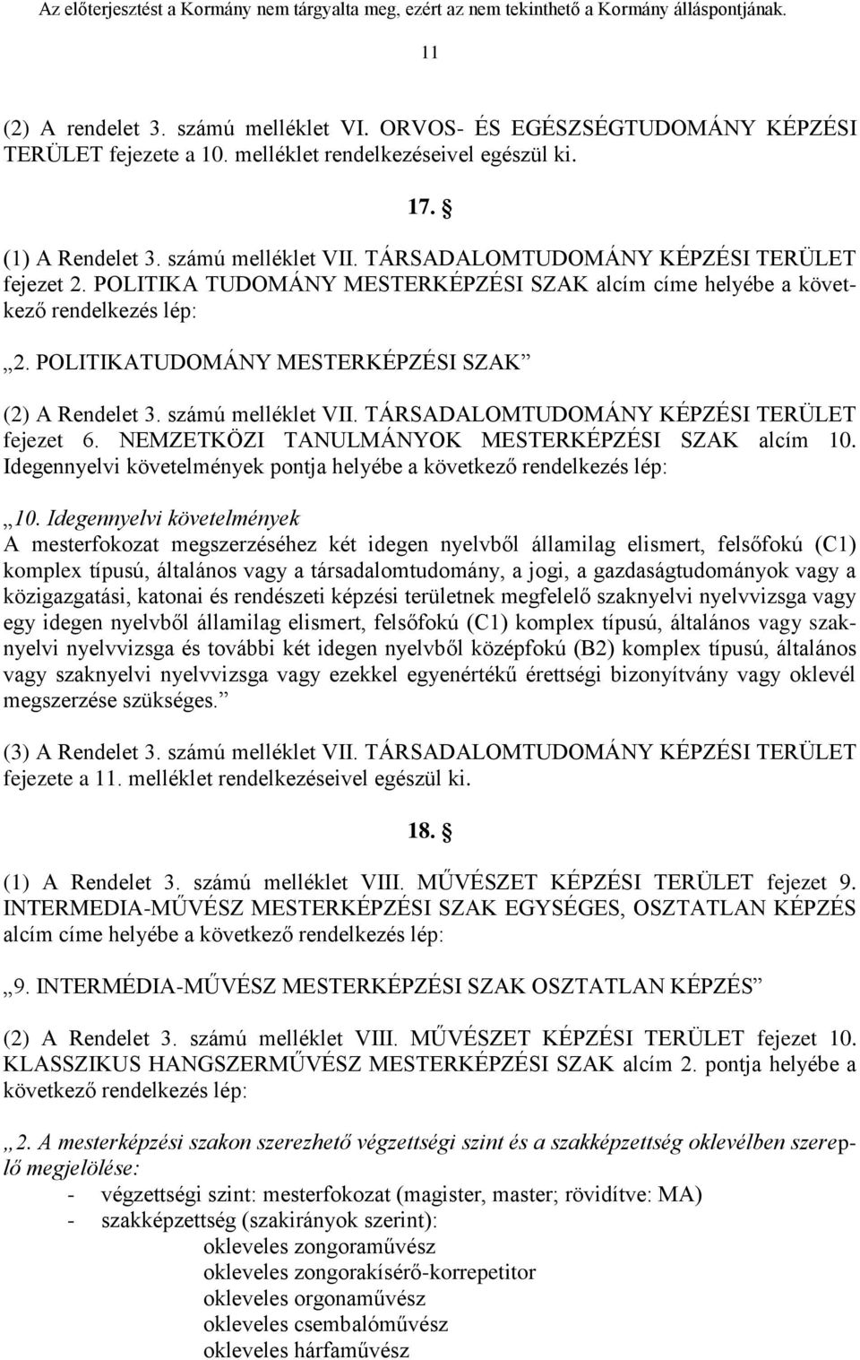 számú melléklet VII. TÁRSADALOMTUDOMÁNY KÉPZÉSI TERÜLET fejezet 6. NEMZETKÖZI TANULMÁNYOK MESTERKÉPZÉSI SZAK alcím 10. Idegennyelvi követelmények pontja helyébe a következő rendelkezés lép: 10.