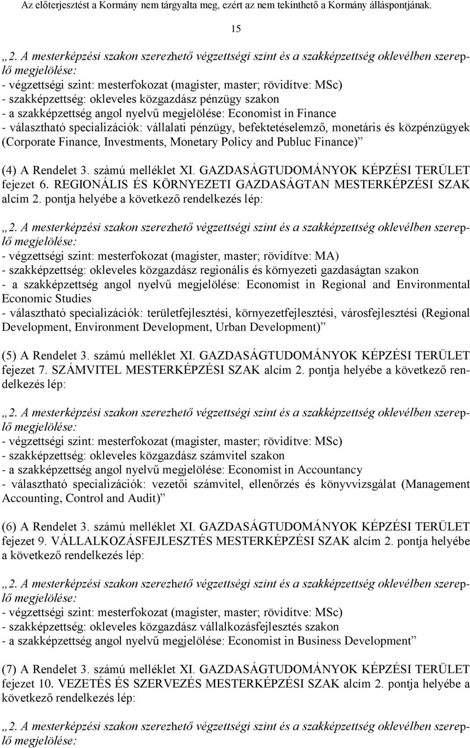 (Corporate Finance, Investments, Monetary Policy and Publuc Finance) (4) A Rendelet 3. számú melléklet XI. GAZDASÁGTUDOMÁNYOK KÉPZÉSI TERÜLET fejezet 6.