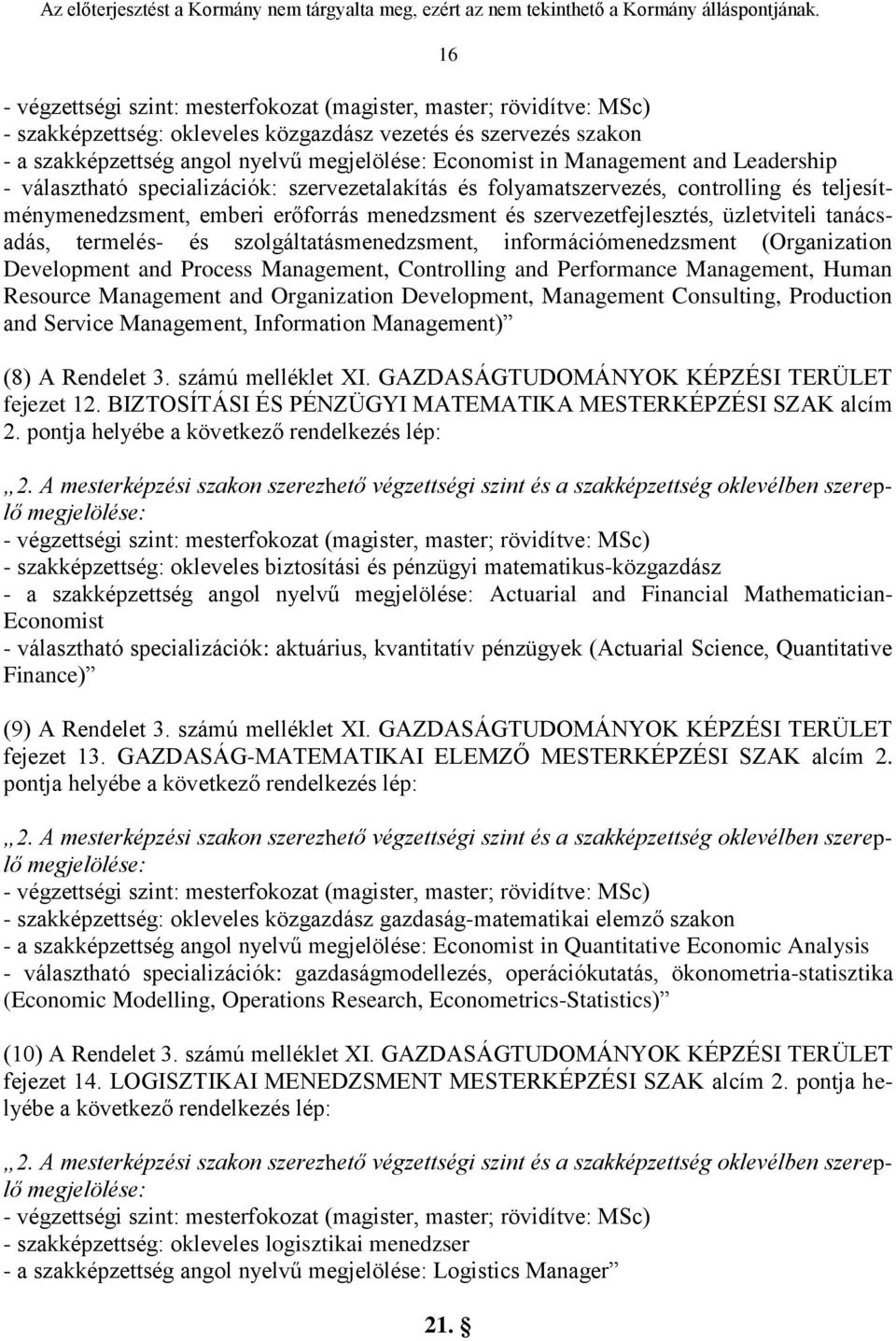 üzletviteli tanácsadás, termelés- és szolgáltatásmenedzsment, információmenedzsment (Organization Development and Process Management, Controlling and Performance Management, Human Resource Management