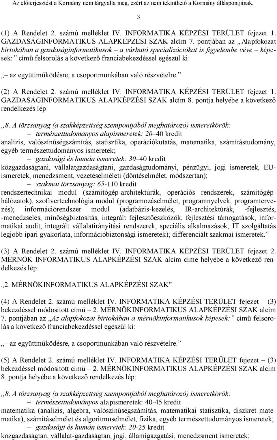 csoportmunkában való részvételre. (2) A Rendelet 2. számú melléklet IV. INFORMATIKA KÉPZÉSI TERÜLET fejezet 1. GAZDASÁGINFORMATIKUS ALAPKÉPZÉSI SZAK alcím 8.