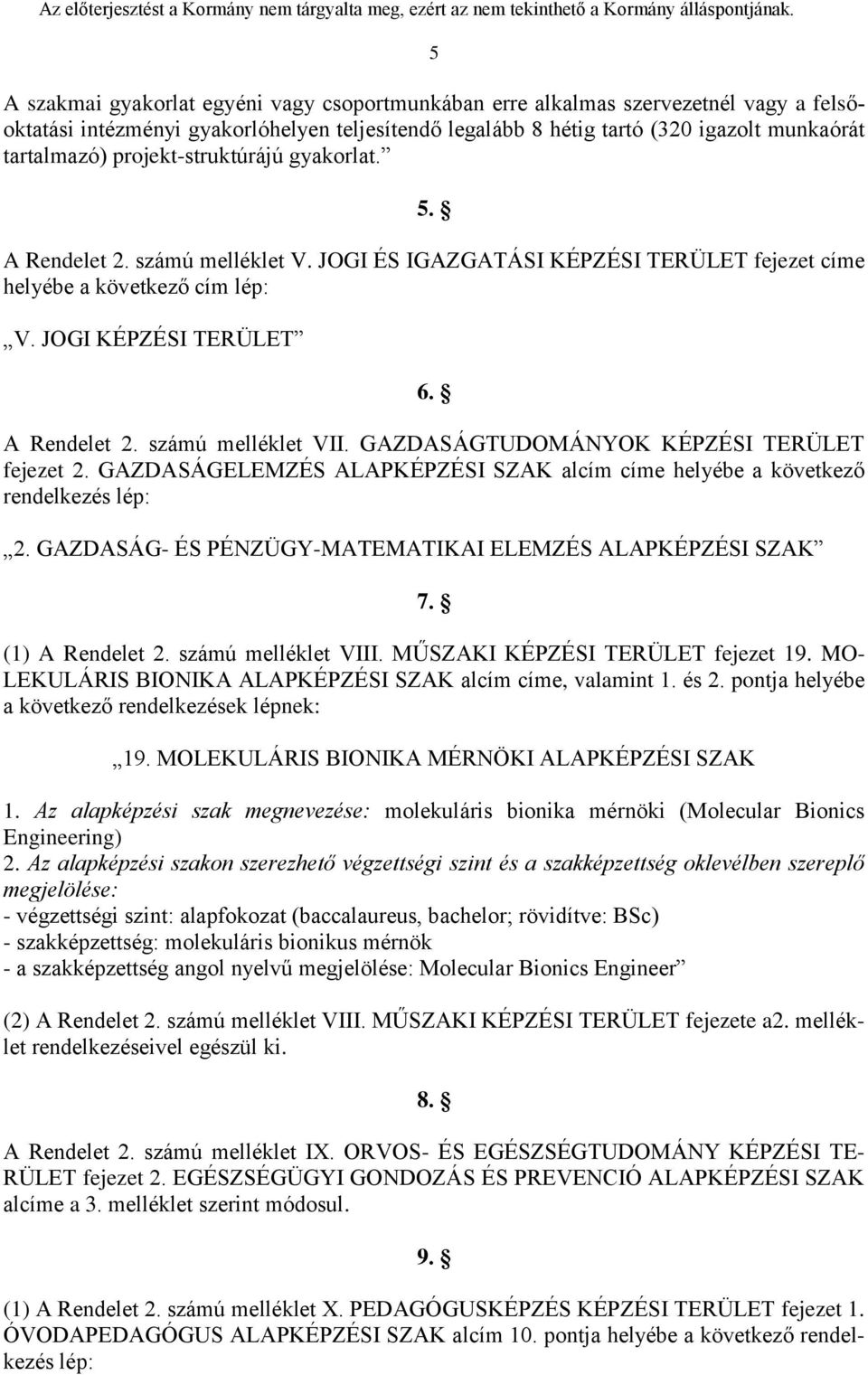 GAZDASÁGTUDOMÁNYOK KÉPZÉSI TERÜLET fejezet 2. GAZDASÁGELEMZÉS ALAPKÉPZÉSI SZAK alcím címe helyébe a következő rendelkezés lép: 2. GAZDASÁG- ÉS PÉNZÜGY-MATEMATIKAI ELEMZÉS ALAPKÉPZÉSI SZAK 7.