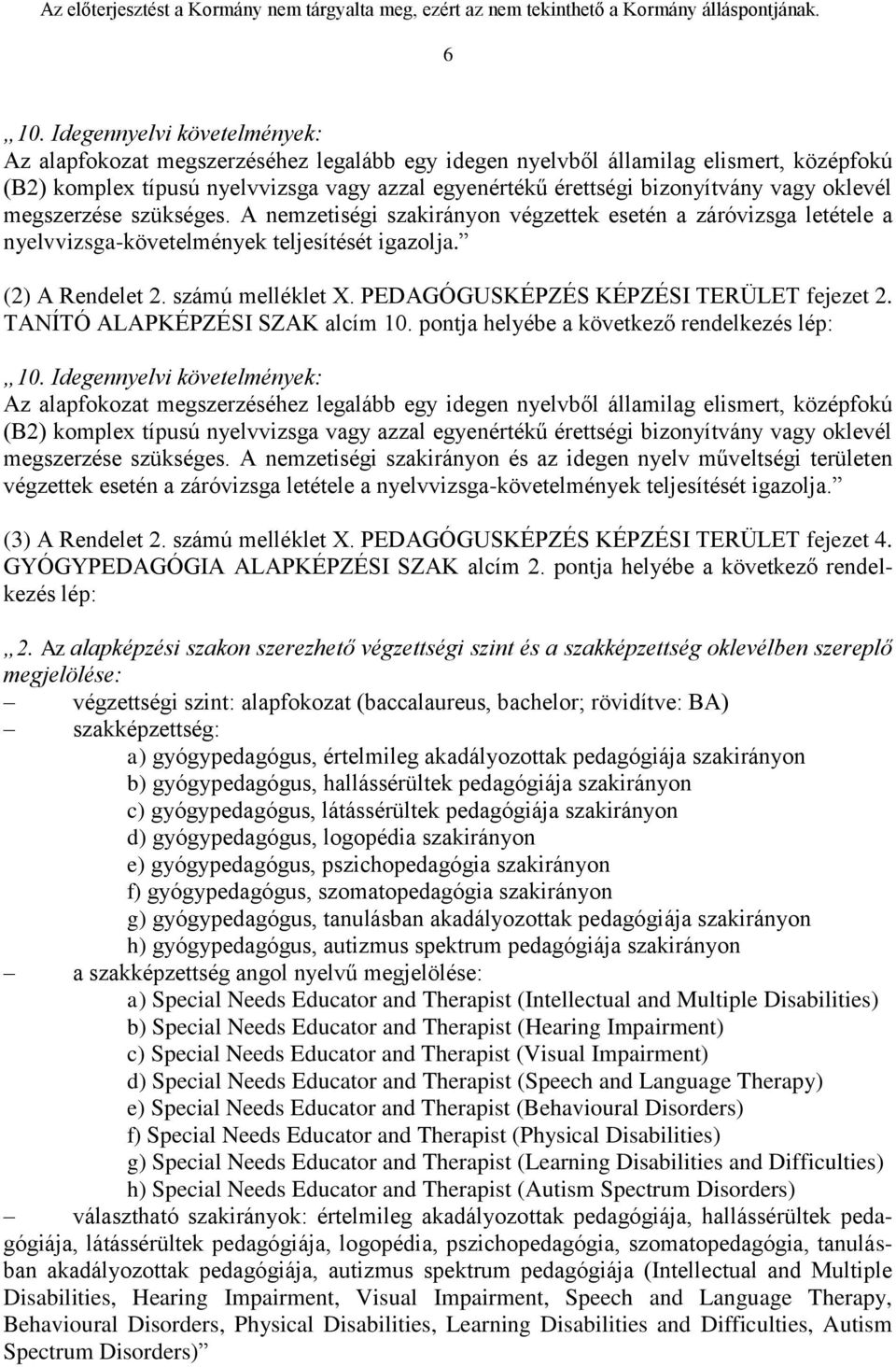 számú melléklet X. PEDAGÓGUSKÉPZÉS KÉPZÉSI TERÜLET fejezet 2. TANÍTÓ ALAPKÉPZÉSI SZAK alcím 10. pontja helyébe a következő rendelkezés lép: 10.