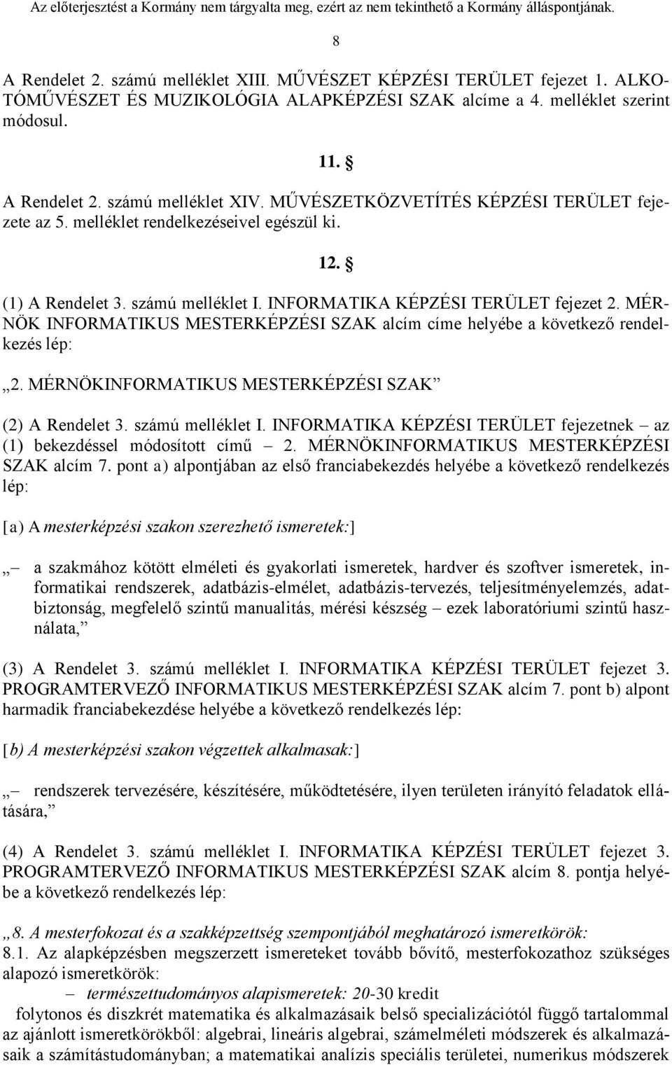 MÉR- NÖK INFORMATIKUS MESTERKÉPZÉSI SZAK alcím címe helyébe a következő rendelkezés lép: 2. MÉRNÖKINFORMATIKUS MESTERKÉPZÉSI SZAK (2) A Rendelet 3. számú melléklet I.