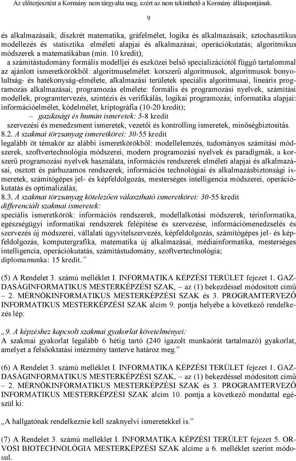 10 kredit); a számítástudomány formális modelljei és eszközei belső specializációtól függő tartalommal az ajánlott ismeretkörökből: algoritmuselmélet: korszerű algoritmusok, algoritmusok