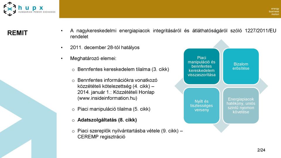 cikk) 2014. január 1.: Közzétételi Honlap (www.insideinformation.hu) o Piaci manipuláció tilalma (5. cikk) o Adatszolgáltatás (8.