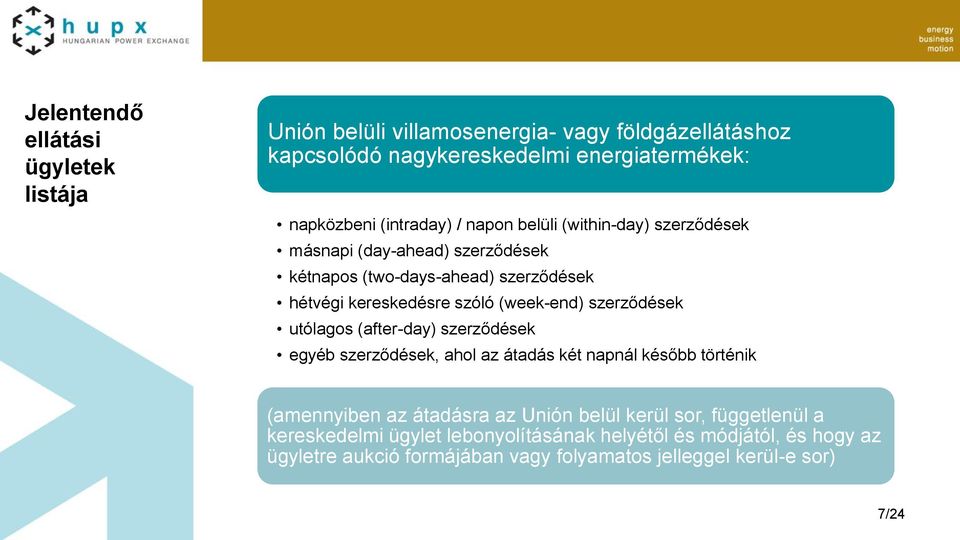 (week-end) szerződések utólagos (after-day) szerződések egyéb szerződések, ahol az átadás két napnál később történik (amennyiben az átadásra az Unión