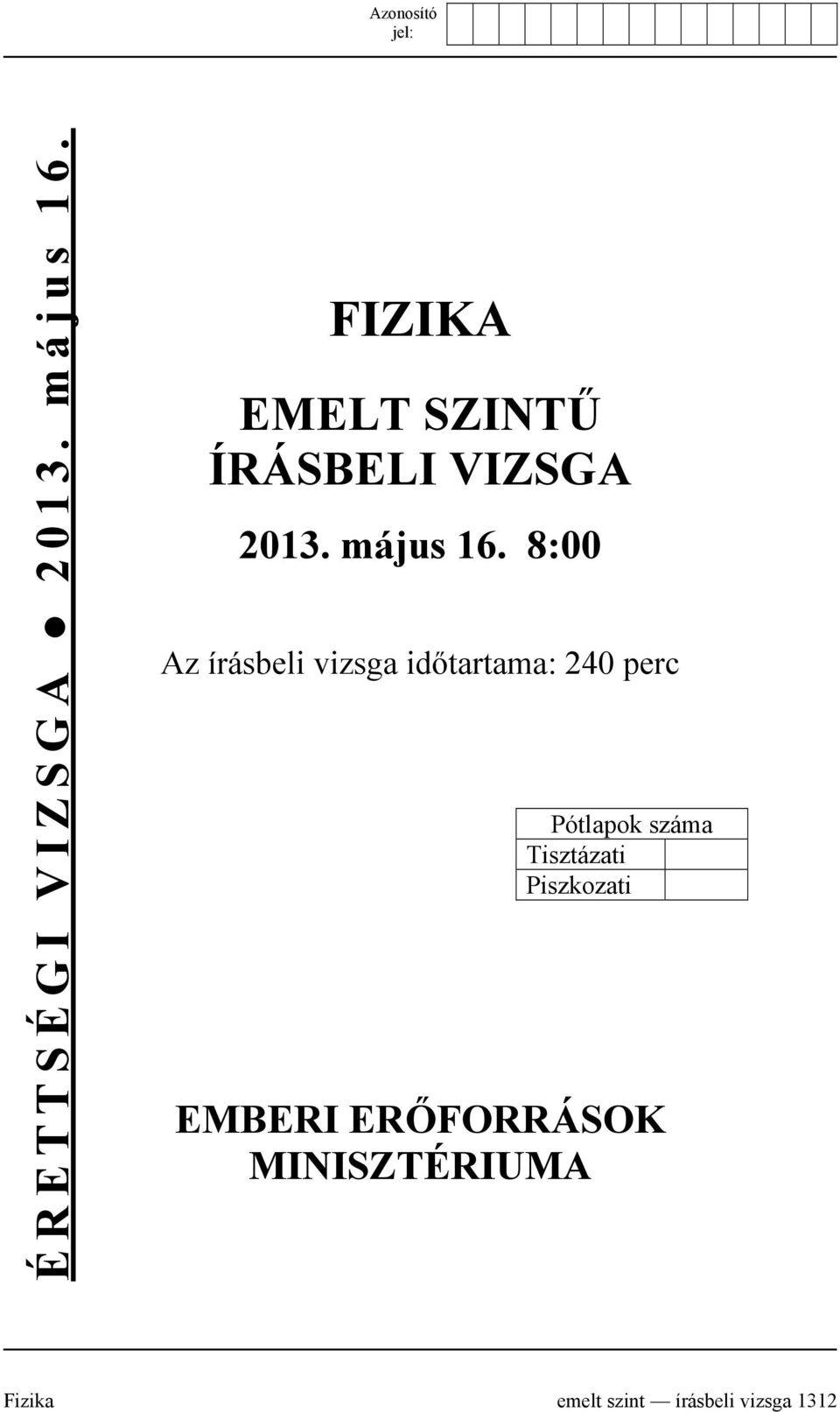 8:00 Az írásbeli vizsga időtartama: 240 perc Pótlapok száma