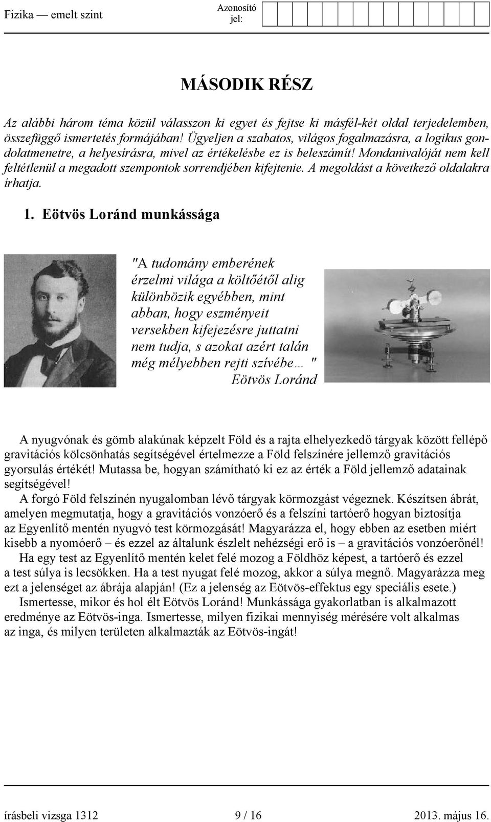 Mondanivalóját nem kell feltétlenül a megadott szempontok sorrendjében kifejtenie. A megoldást a következő oldalakra írhatja. 1.