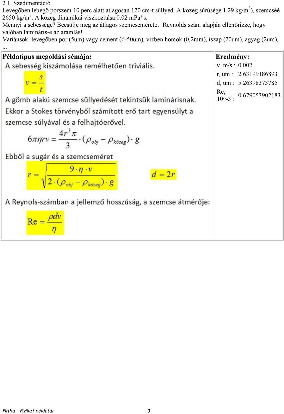 Becsülje meg az átlagos szemcseméretet! Reynolds szám alapján ellenõrizze, hogy valóban lamináris-e az áramlás!