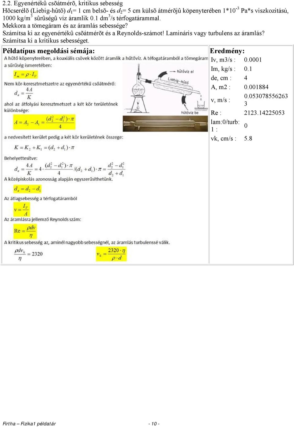 Számítsa ki az egyenértékû csõátmérõt és a Reynolds-számot! Lamináris vagy turbulens az áramlás? Számítsa ki a kritikus sebességet.