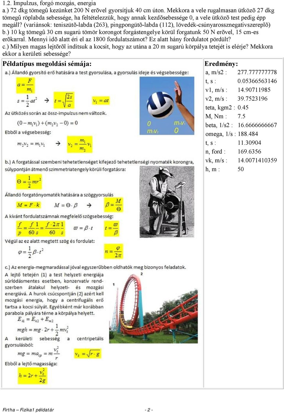 (variánsok: teniszütõ-labda (263), pingpongütõ-labda (112), lövedék-csúnyarossznegatívszereplõ) b.