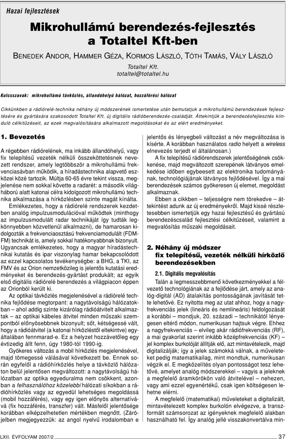 fejlesztésére és gyártására szakosodott Totaltel Kft. új digitális rádióberendezés-családját.