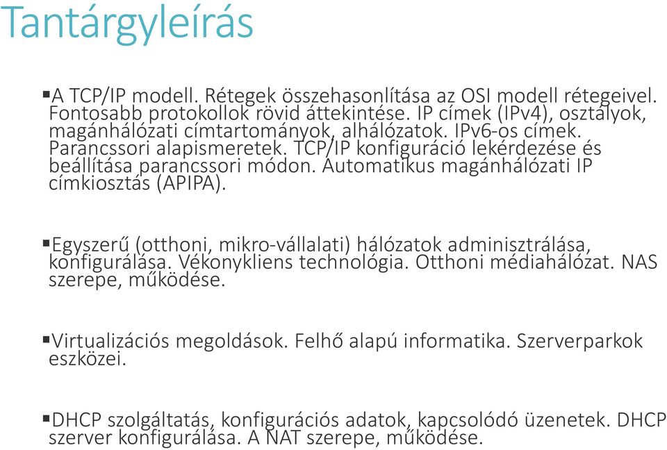 TCP/IP konfiguráció lekérdezése és beállítása parancssori módon. Automatikus magánhálózati IP címkiosztás (APIPA).