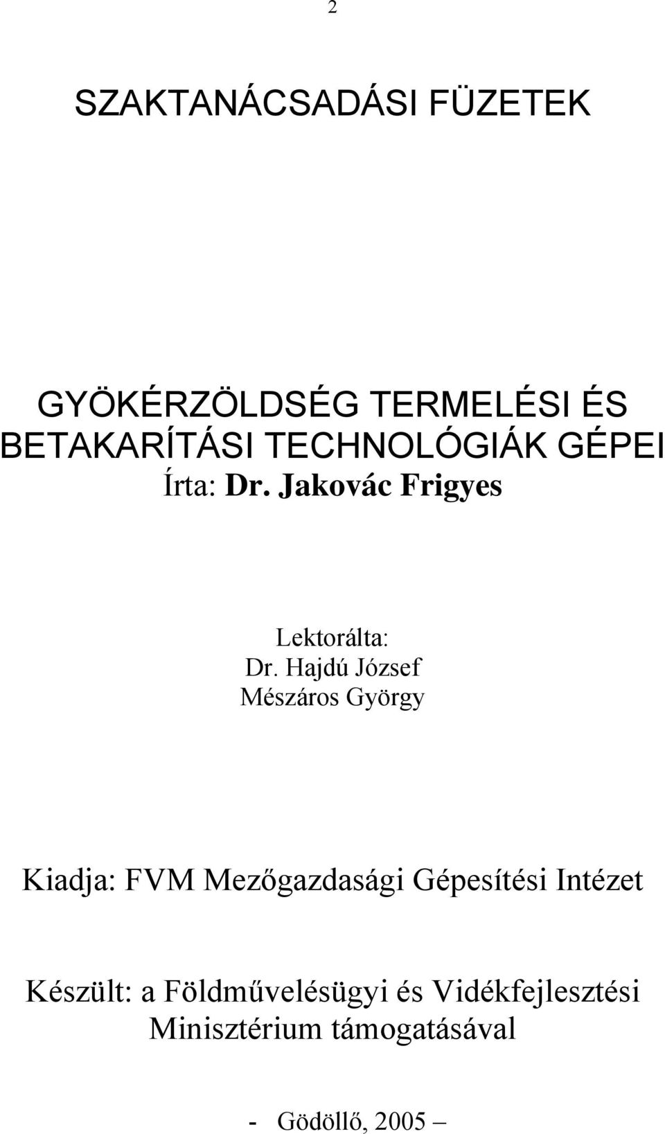 Hajdú József Mészáros György Kiadja: FVM Mezőgazdasági Gépesítési