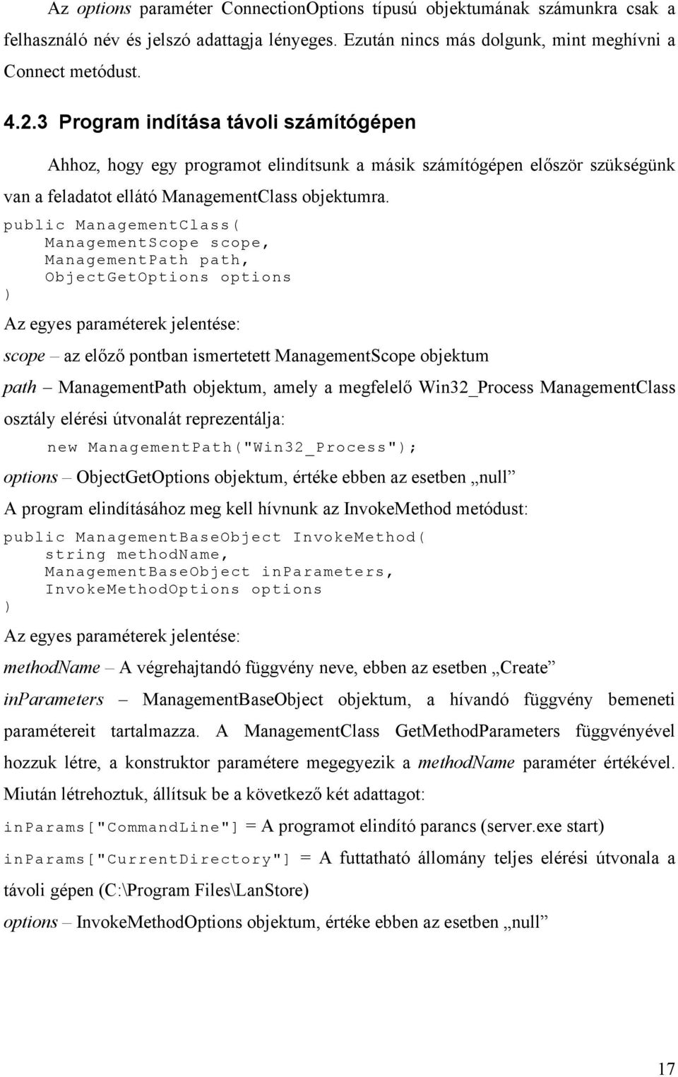 public ManagementClass( ManagementScope scope, ManagementPath path, ObjectGetOptions options ) Az egyes paraméterek jelentése: scope az előző pontban ismertetett ManagementScope objektum path