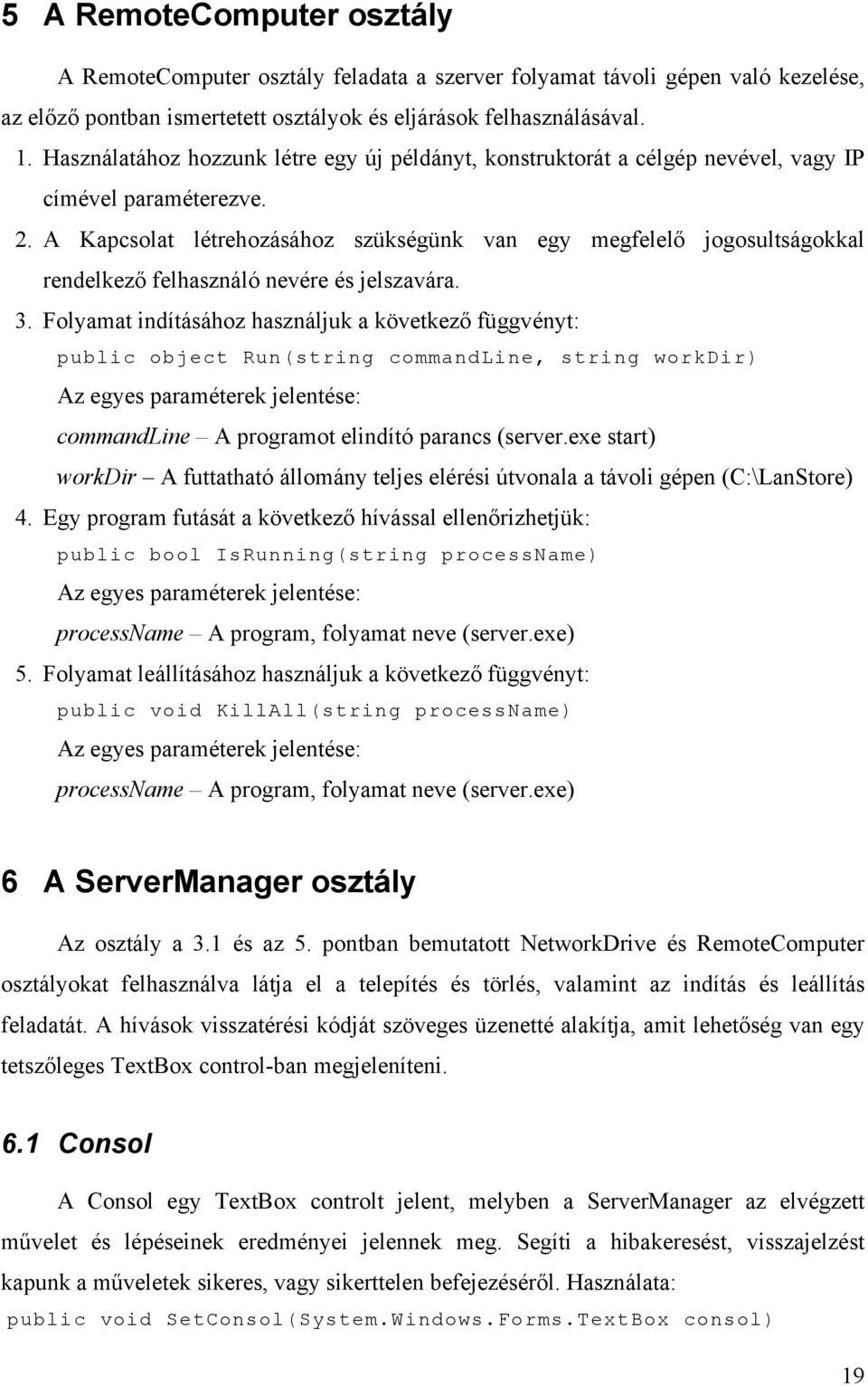 A Kapcsolat létrehozásához szükségünk van egy megfelelő jogosultságokkal rendelkező felhasználó nevére és jelszavára. 3.