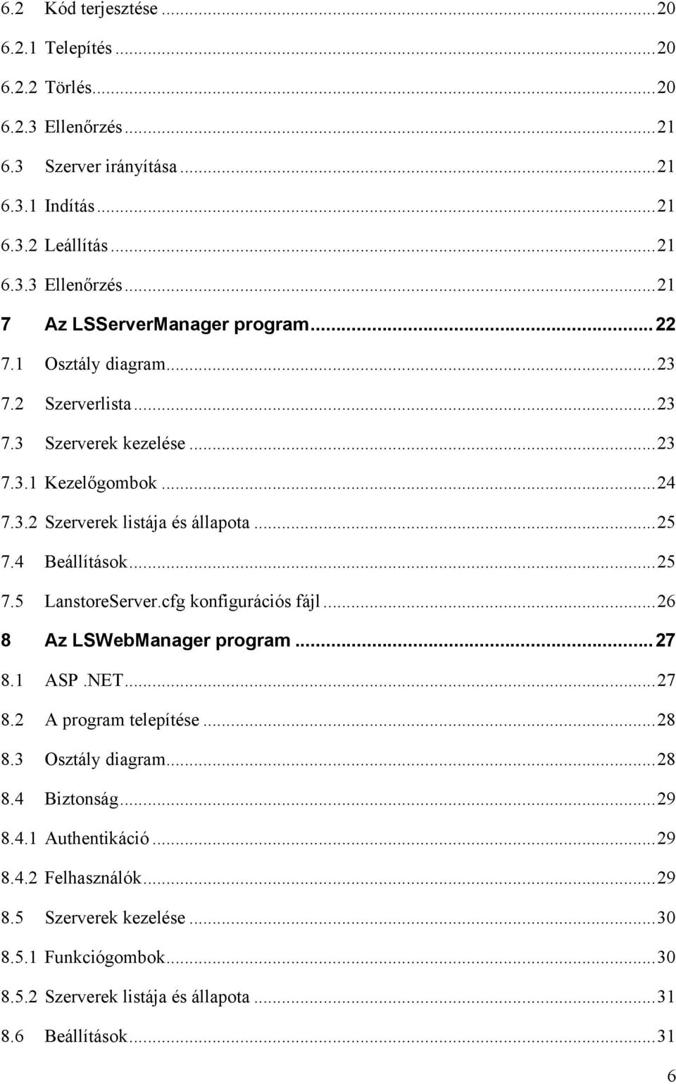 cfg konfigurációs fájl... 26 8 Az LSWebManager program... 27 8.1 ASP.NET... 27 8.2 A program telepítése... 28 8.3 Osztály diagram... 28 8.4 Biztonság... 29 8.4.1 Authentikáció... 29 8.4.2 Felhasználók.