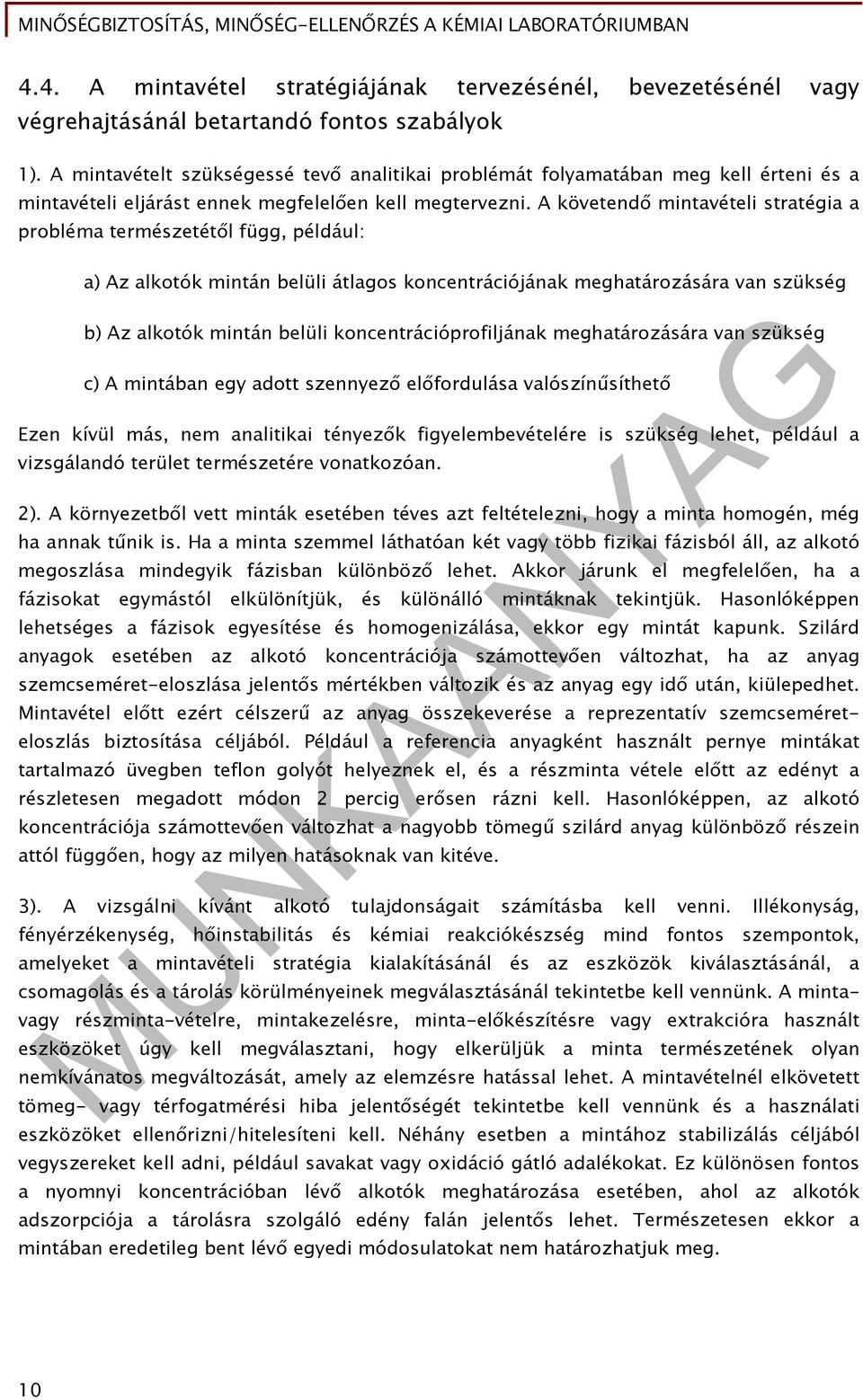 A követendő mintavételi stratégia a probléma természetétől függ, például: a) Az alkotók mintán belüli átlagos koncentrációjának meghatározására van szükség b) Az alkotók mintán belüli