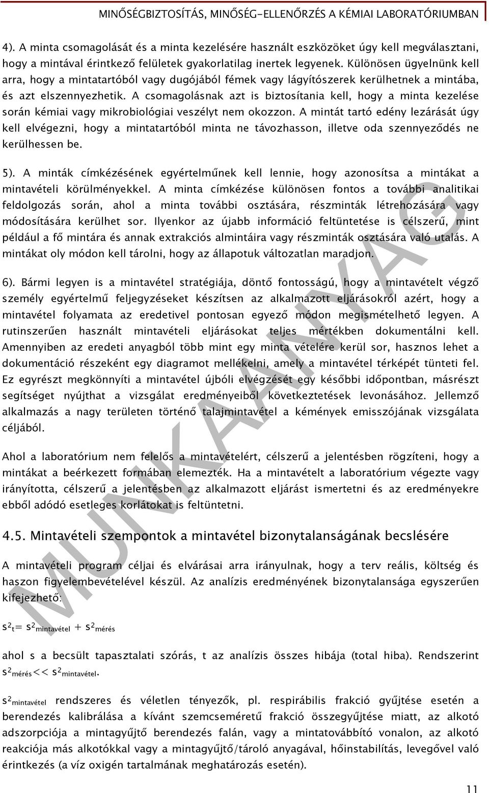 A csomagolásnak azt is biztosítania kell, hogy a minta kezelése során kémiai vagy mikrobiológiai veszélyt nem okozzon.