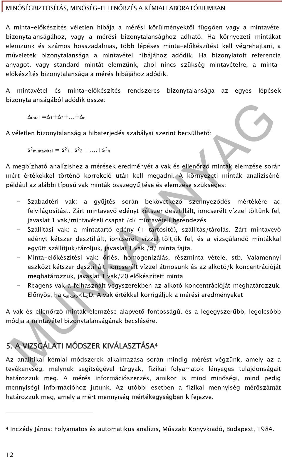 Ha bizonylatolt referencia anyagot, vagy standard mintát elemzünk, ahol nincs szükség mintavételre, a mintaelőkészítés bizonytalansága a mérés hibájához adódik.